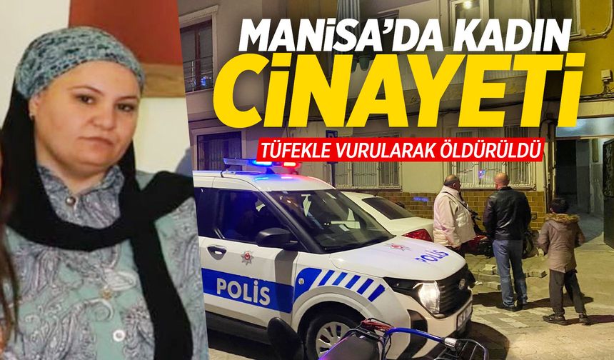 Manisa'da kadın cinayeti! Tüfekle vuruldu...