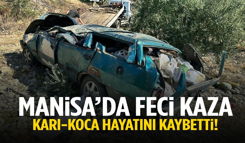 Manisa’da korkunç kaza! Karı-koca araçta sıkışarak can verdi