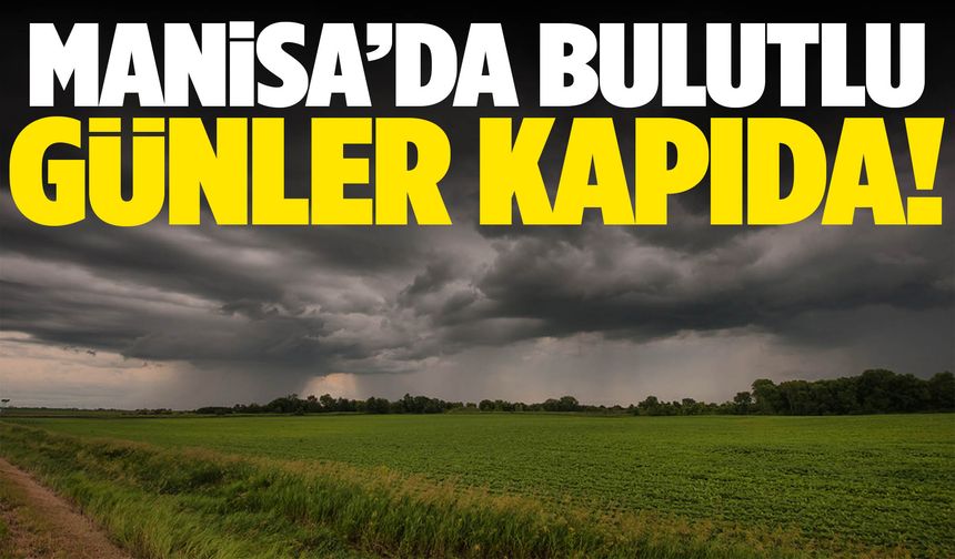 Manisa’da havanın şekli değişiyor!