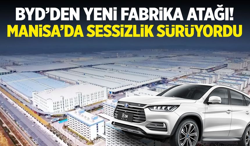 Manisa'da sessizlik sürüyordu... BYD'den yeni fabrika atağı!