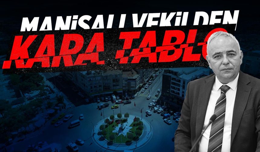 Manisalı vekilden kara tablo