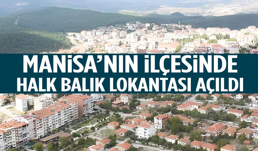 Manisa’nın ilçesinde Halk Balık Lokantası açıldı!