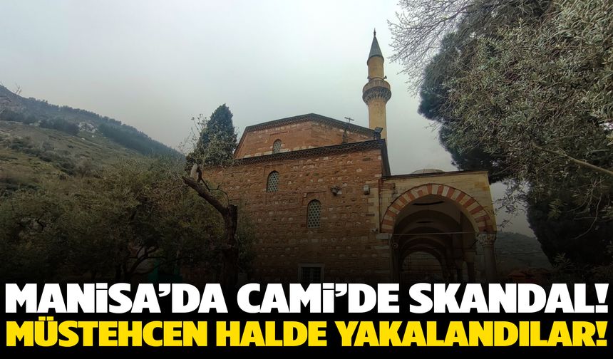 Manisa’nın tarihi Cami’sinde ahlaksızlık! 3 kişi birden…