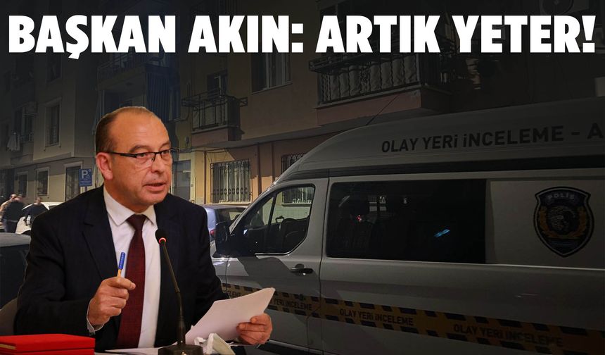 Başkan Çetin Akın: Artık yeter!
