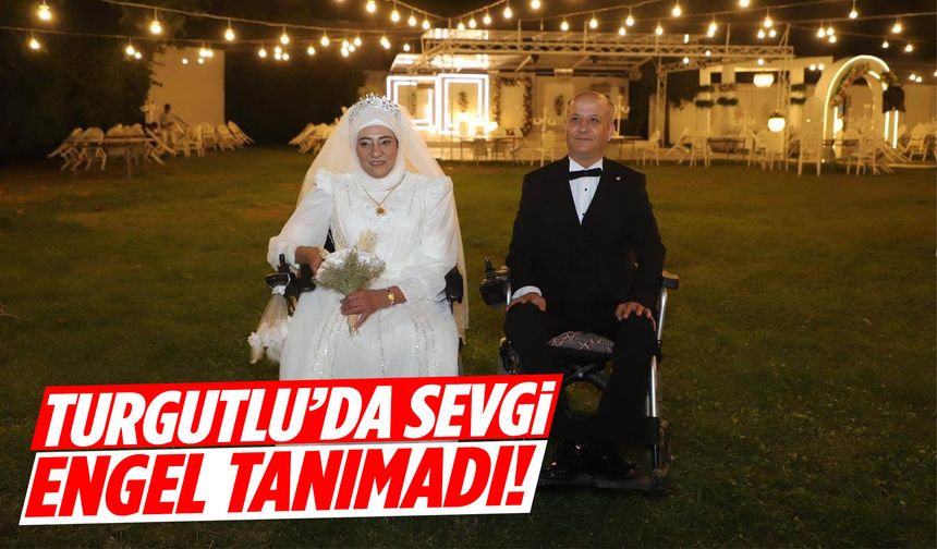 Turgutlu’da sevgi engel tanımadı!