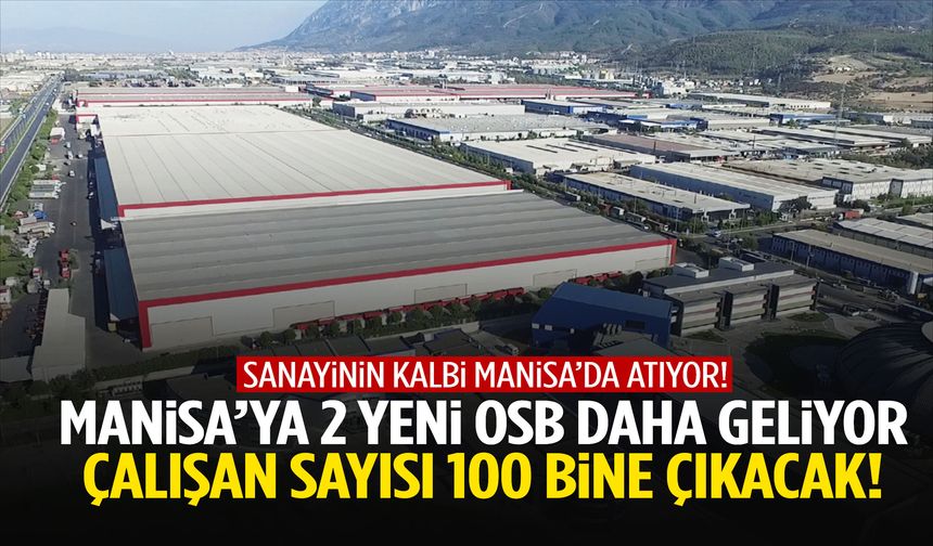 Manisa’ya 2 OSB daha geliyor! Çalışan sayısı 100 bine çıkacak…