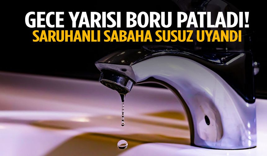 Saruhanlı sabaha susuz uyandı!