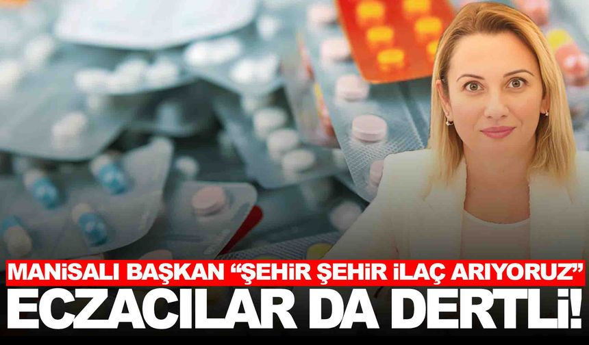Vatandaş ilaca ulaşamıyor… Eczacılar da dertli… Manisa’dan açıklama var!