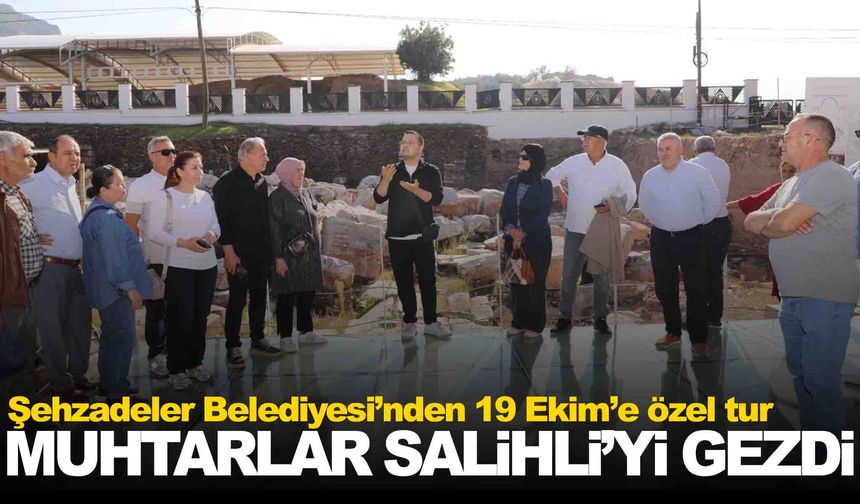 Şehzadeler’den muhtarlara ‘19 Ekim’ gezisi