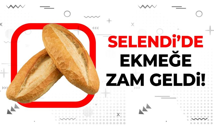 Selendi'de ekmeğe zam geldi!