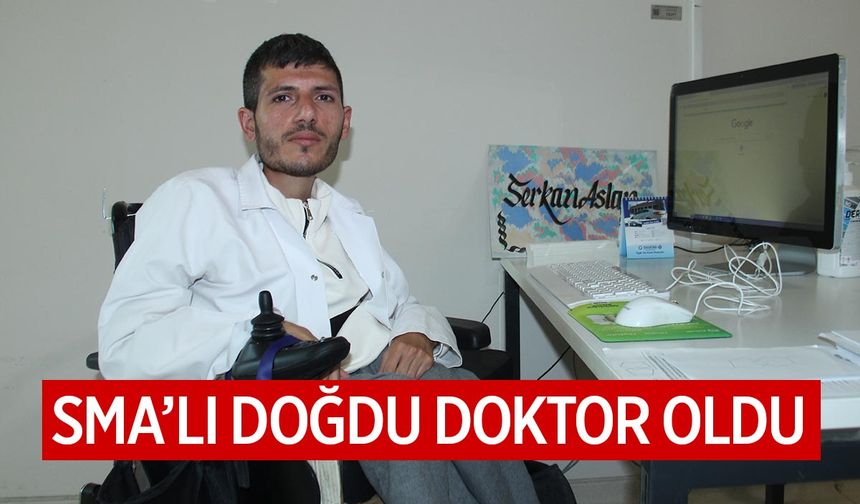 SMA'lı doğdu... Şimdi hastalara bakıyor