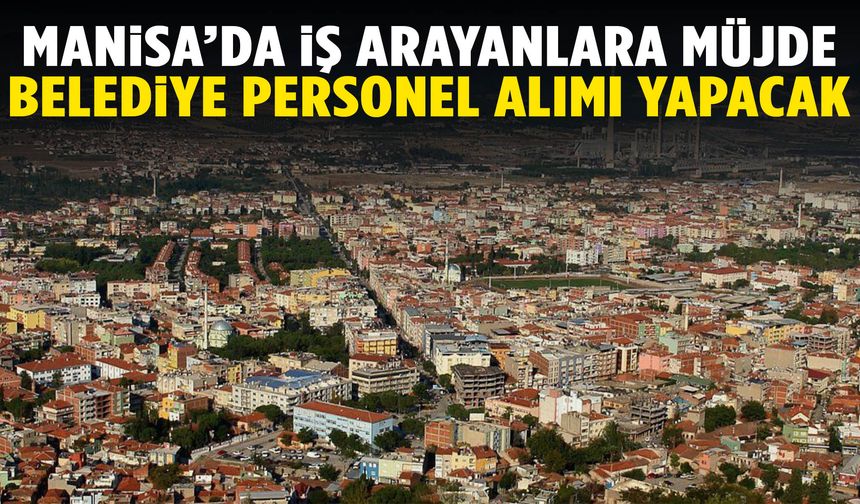 Manisa’da belediye 57 işçi alımı yapacak!