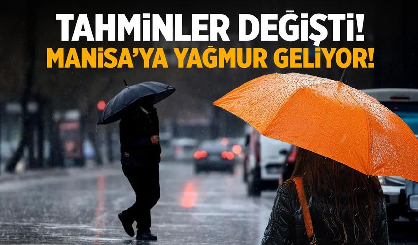 Tahminler değişti! Manisa’ya yağış geliyor…