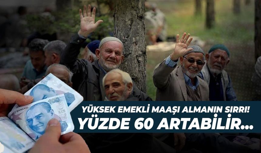 Yüksek emekli maaşı almanın sırrı! Yüzde 60 artabilir...