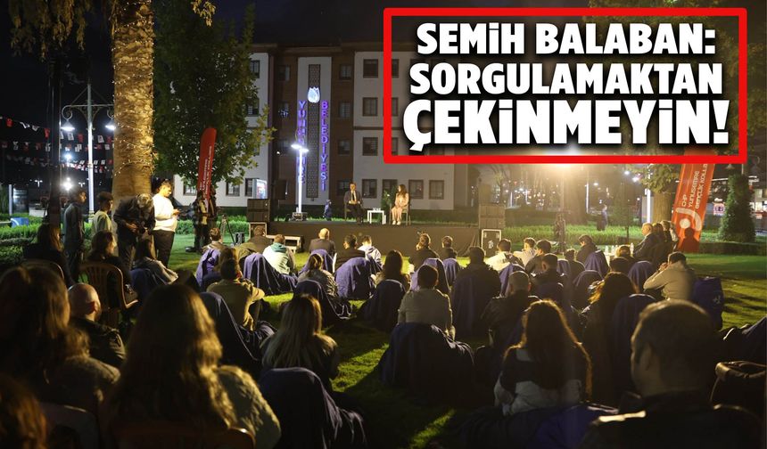 Semih Balaban: Sorgulamaktan çekinmeyin