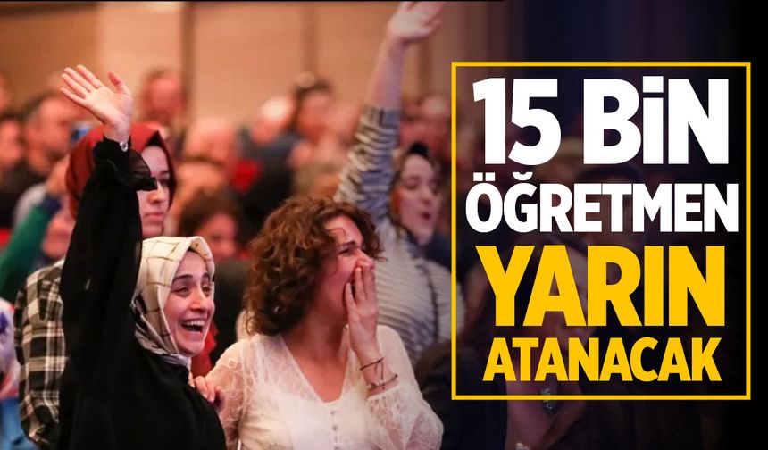 15 bin öğretmen ataması yapılacak