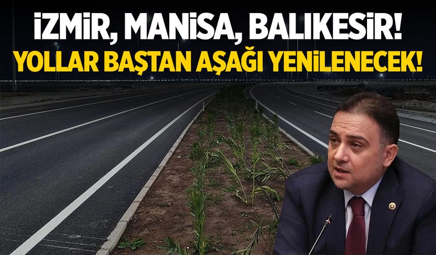 118 kilometrelik İzmir – Manisa – Akhisar yolu baştan aşağı yenileniyor!