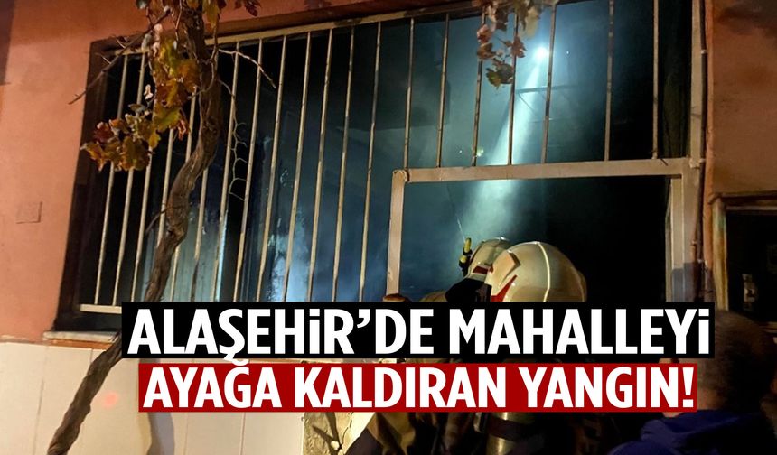 Alaşehir’de mahalleyi ayağa kaldıran yangın… Komşular faciayı önledi!