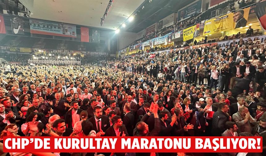 CHP'de kurultay maratonu başlıyor!