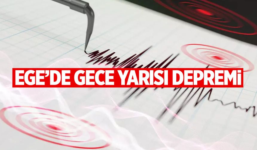 Ege Denizi’nde gece depremi