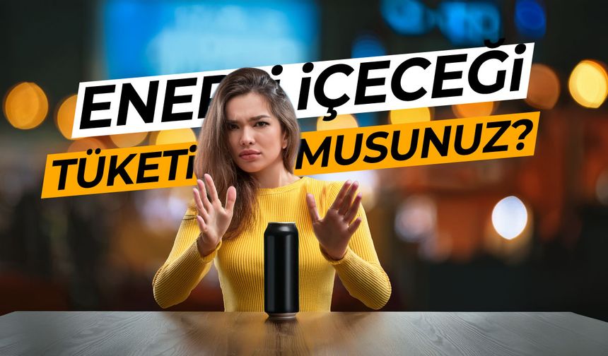 Enerji içeceği tüketiyor musunuz?