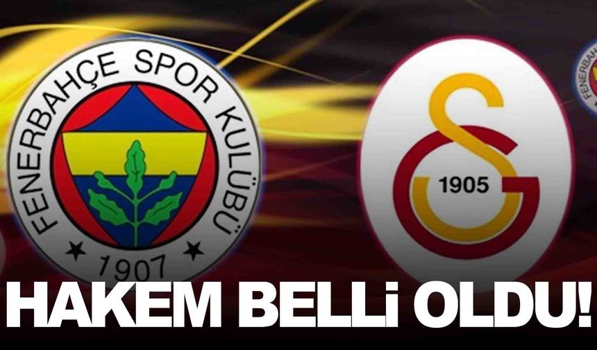 Fenerbahçe–Galatasaray derbisinin hakemi açıklandı