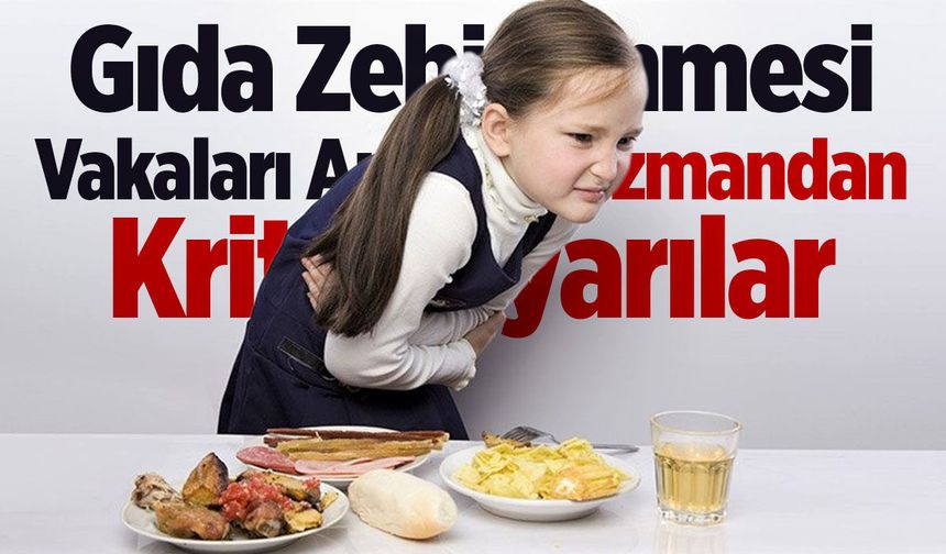 Gıda zehirlenmesi vakaları arttı! Bu uyarılara dikkat edin…