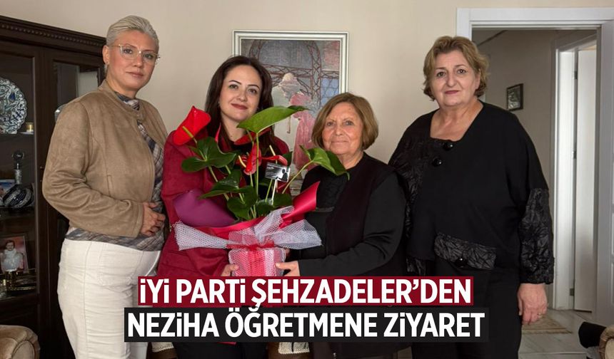 İYİ Parti Şehzadeler'den Neziha öğretmene ziyaret