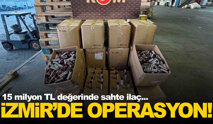 İzmir’de kaçak ilaç operasyonu... 15 milyon lira değerinde!