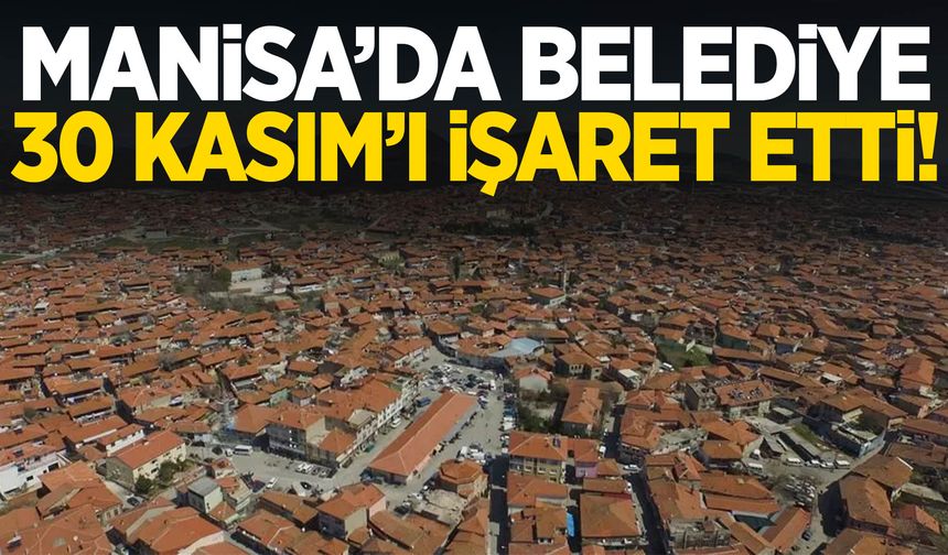 Manisa’da belediye 30 Kasım’ı işaret etti!