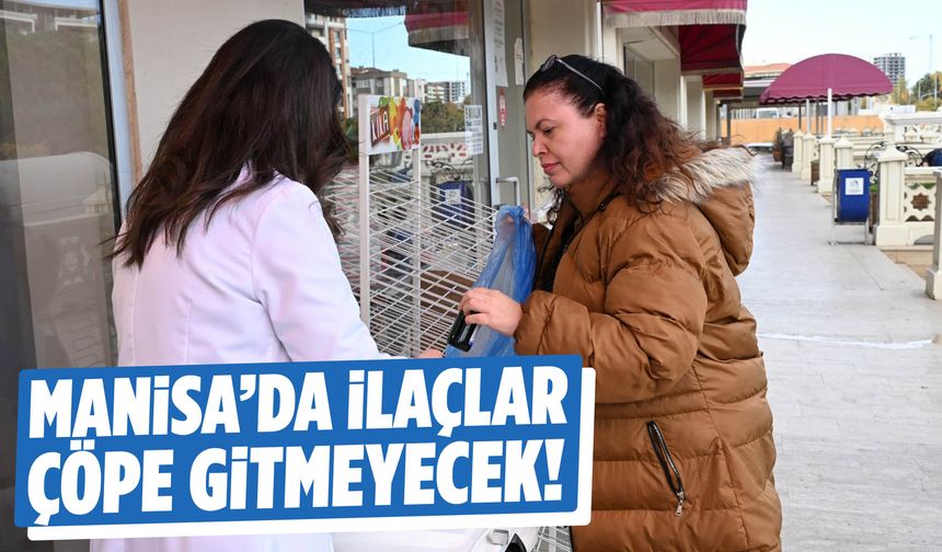 Manisa’da ilaçlar çöpe gitmeyecek!