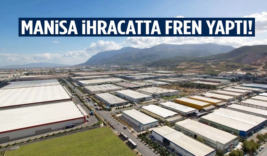 Manisa ihracatta fren yaptı! 2025 rakamları belli oldu…