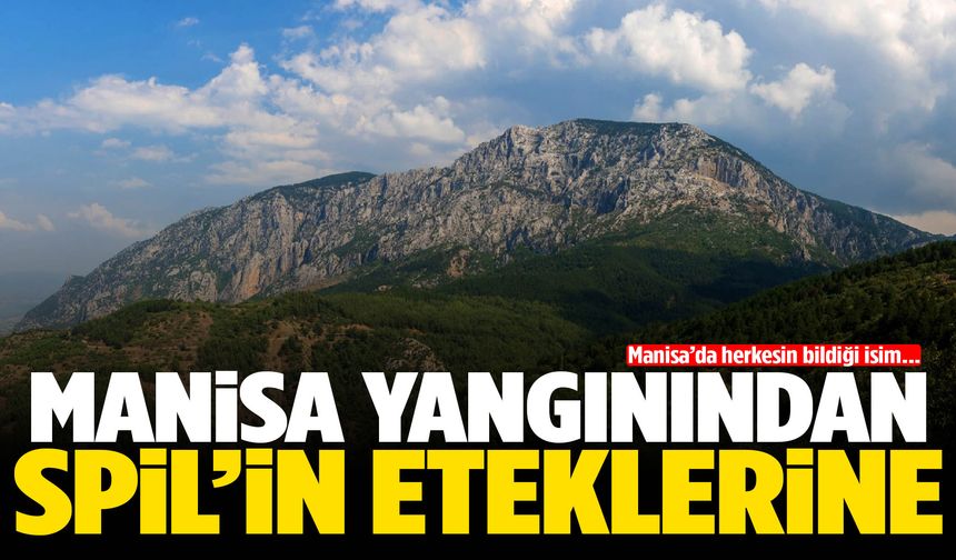 Herkesin bildiği isim… Manisa yangınından Spil Dağı’na!