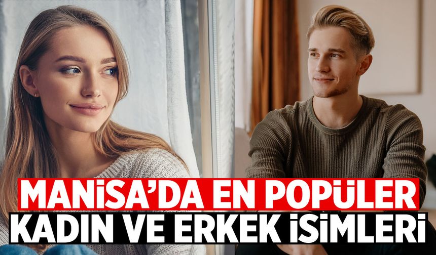 Manisa'da en popüler erkek ve kadın isimleri