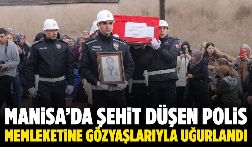 Manisa’da şehit düşen polis, memleketine gözyaşlarıyla uğurlandı