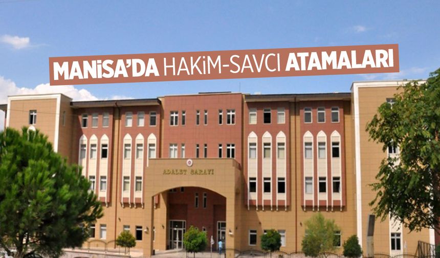 Manisa'da hakim ve savcı atamaları yapıldı