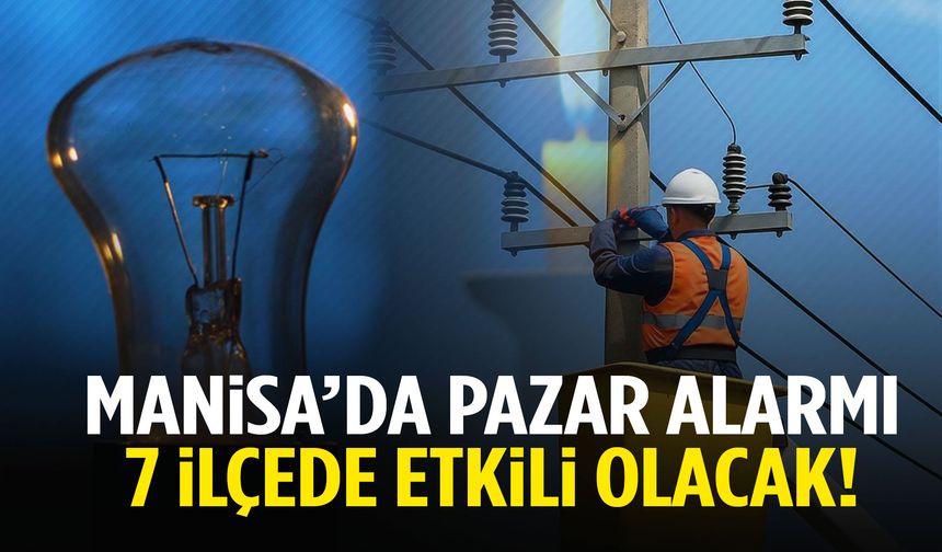 Manisa’da pazar alarmı! 7 ilçede etkili olacak