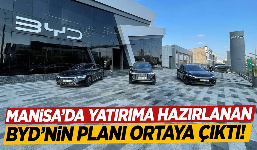 Manisa’da yatırıma hazırlanan BYD’nin planı ortaya çıktı!