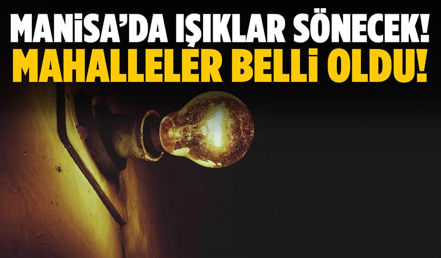 Manisa’da bakım çalışmaları başlıyor! Kesinti listesi açıklandı