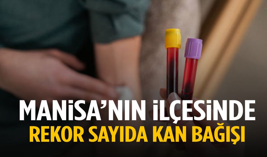 Manisa’nın ilçesinde bir günde rekor sayıda kan bağışlandı!