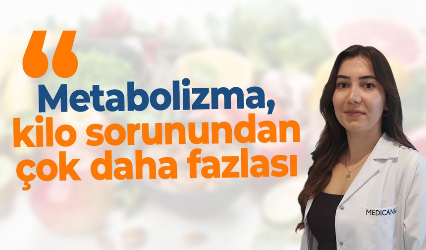 Metabolizma, kilo sorunundan çok daha fazlası