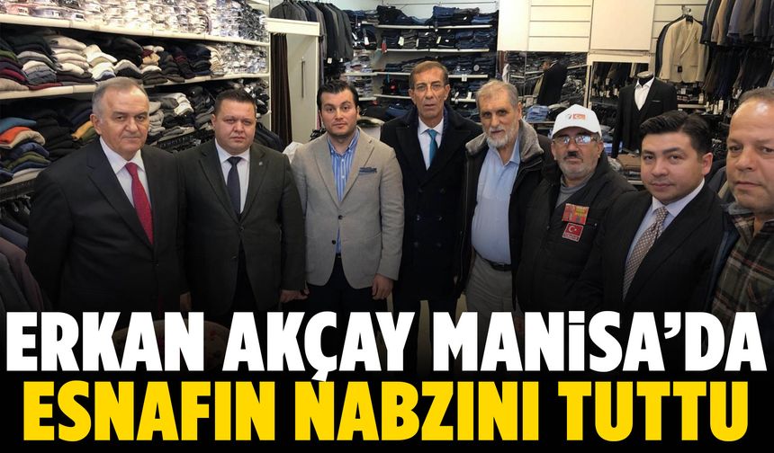 MHP’li Akçay, Manisa’da esnaf ziyaretlerinde bulundu