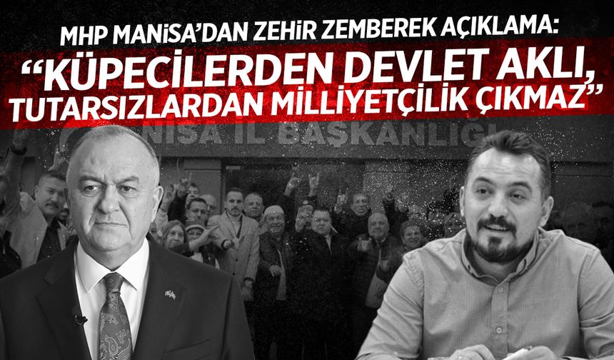 MHP Manisa: “Küpecilerden devlet aklı, tutarsızlardan milliyetçilik çıkmaz”