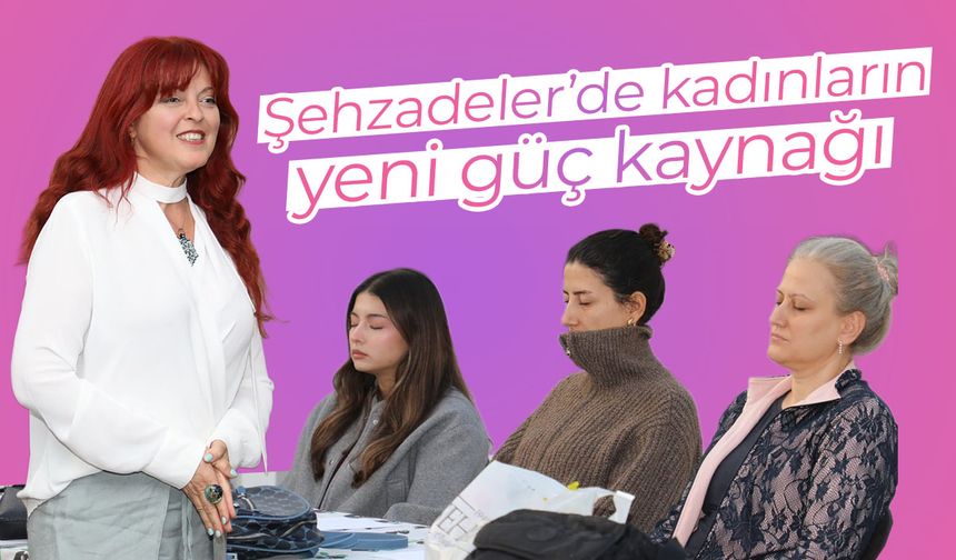 Şehzadeler'de kadınların yeni güç kaynağı