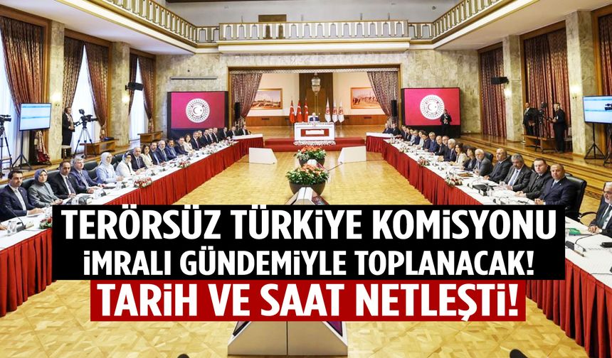 Terörsüz Türkiye komisyonu İmralı gündemiyle toplanacak! Tarih ve saat netleşti