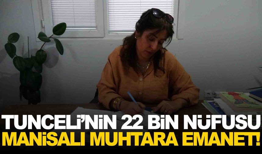 Tunceli’nin en büyük mahallesine Manisalı muhtar dokunuşu!