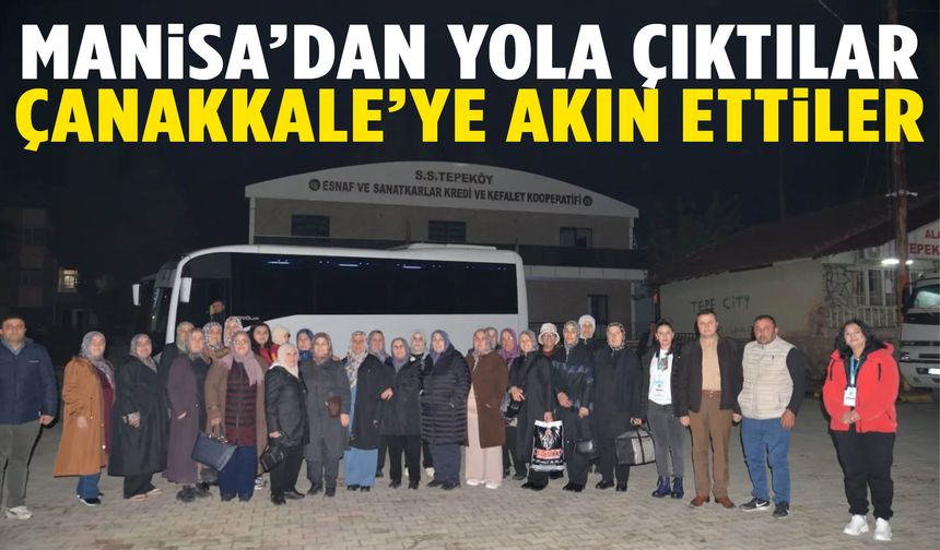 Manisa’dan onlarca kadın Çanakkale’ye akın etti!