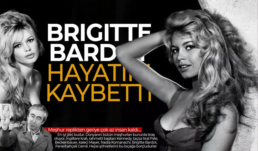 Brigitte Bardot hayatını kaybetti