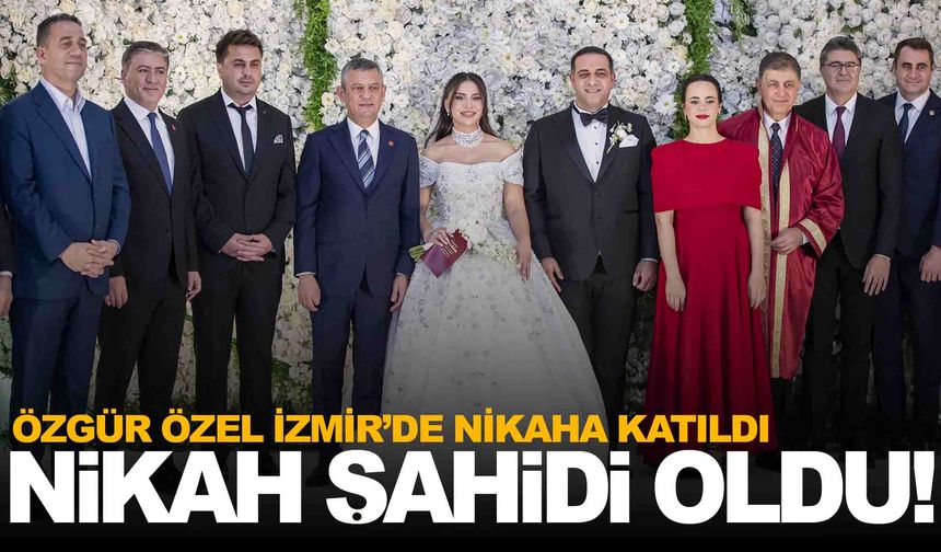CHP Lideri Özgür Özel, İzmir’de nikah törenine katıldı