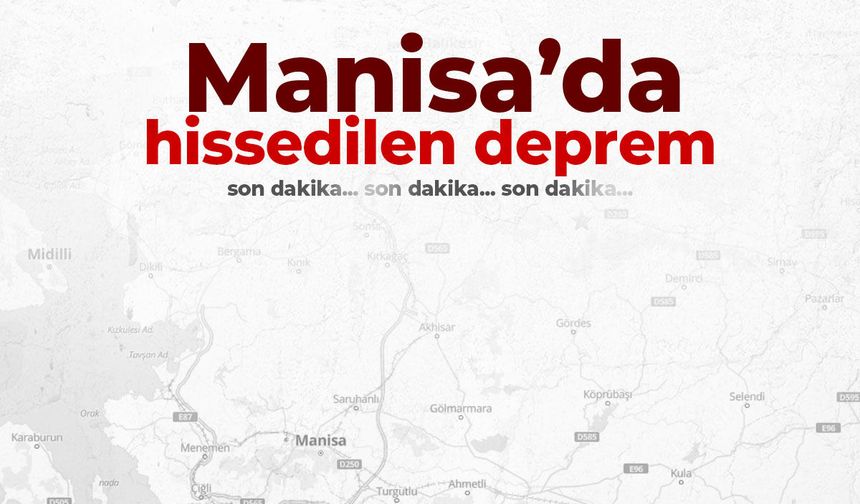 Manisa’da hissedilen deprem meydana geldi!